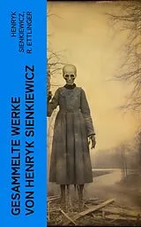 E-Book (epub) Gesammelte Werke von Henryk Sienkiewicz von Henryk Sienkiewicz, R. Ettlinger