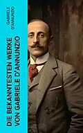 E-Book (epub) Die bekanntesten Werke von Gabriele D'Annunzio von Gabriele D'Annunzio