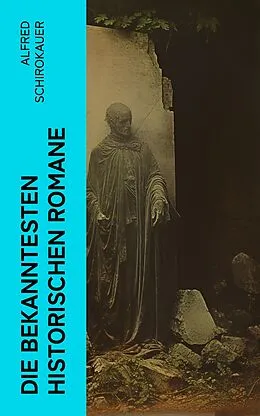 E-Book (epub) Die bekanntesten historischen Romane von Alfred Schirokauer