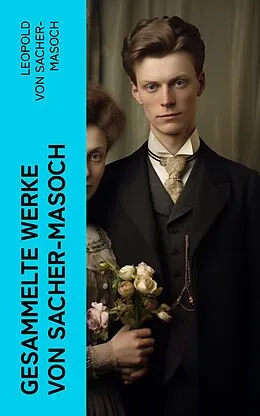 E-Book (epub) Gesammelte Werke von Sacher-Masoch von Leopold von Sacher-Masoch