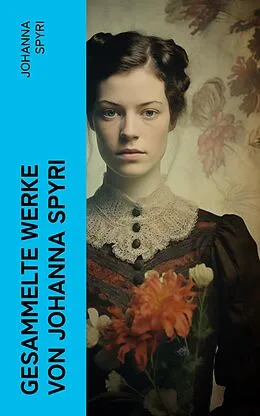 E-Book (epub) Gesammelte Werke von Johanna Spyri von Johanna Spyri