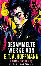E-Book (epub) Gesammelte Werke von E. T. A. Hoffmann von E. T. A. Hoffmann