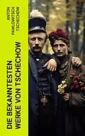 E-Book (epub) Die bekanntesten Werke von Tschechow von Anton Pawlowitsch Tschechow