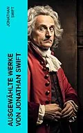 E-Book (epub) Ausgewählte Werke von Jonathan Swift von Jonathan Swift