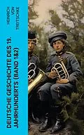 E-Book (epub) Deutsche Geschichte des 19. Jahrhunderts (Band 1&amp;2) von Heinrich von Treitschke