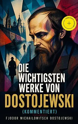 E-Book (epub) Die wichtigsten Werke von Dostojewski von Fjodor Michailowitsch Dostojewski