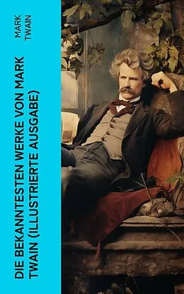 E-Book (epub) Die bekanntesten Werke von Mark Twain (Illustrierte Ausgabe) von Mark Twain