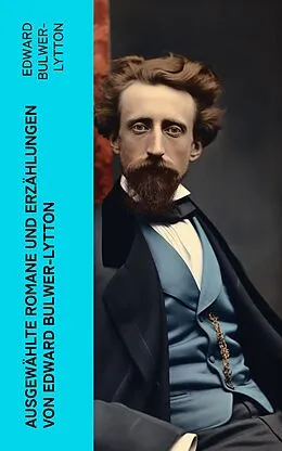 E-Book (epub) Ausgewählte Romane und Erzählungen von Edward Bulwer-Lytton von Edward Bulwer-Lytton