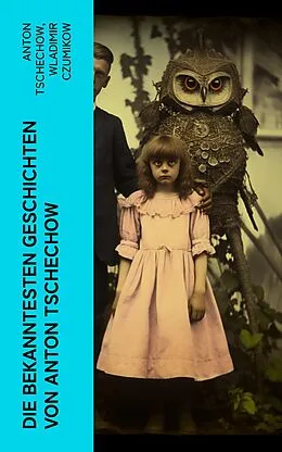 E-Book (epub) Die bekanntesten Geschichten von Anton Tschechow von Anton Tschechow, Wladimir Czumikow