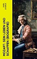 E-Book (epub) Mozart: Sein Leben und Schaffen (Biografie) von Karl Storck
