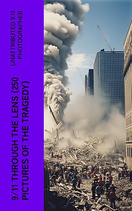 eBook (epub) 9/11 THROUGH THE LENS (250 Pictures of the Tragedy) de Unattributed 9.11 Photographer