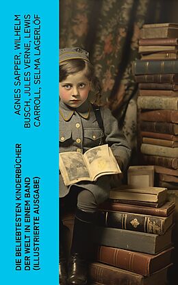 E-Book (epub) Die beliebtesten Kinderbücher der Welt in einem Band (Illustrierte Ausgabe) von Agnes Sapper, Wilhelm Busch, Jules Verne