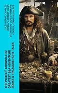 E-Book (epub) The Pirates' Chronicles: Greatest Sea Adventure Books &amp; Treasure Hunt Tales von Jules Verne, Charles Dickens, Robert Louis Stevenson
