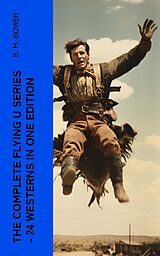 eBook (epub) The Complete Flying U Series - 24 Westerns in One Edition de B. M. Bower