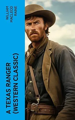 E-Book (epub) A Texas Ranger (Western Classic) von William MacLeod Raine