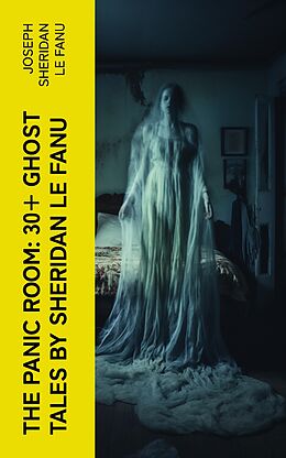 eBook (epub) THE PANIC ROOM: 30+ Ghost Tales by Sheridan Le Fanu de Joseph Sheridan Le Fanu