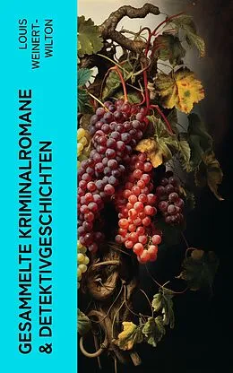 E-Book (epub) Gesammelte Kriminalromane & Detektivgeschichten von Louis Weinert-Wilton
