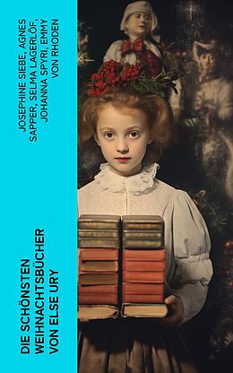 E-Book (epub) Die schönsten Weihnachtsbücher von Else Ury von Josephine Siebe, Agnes Sapper, Selma Lagerlöf