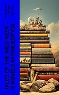E-Book (epub) Tales of the Wild West - 12 Novels in One Edition von Charles Alden Seltzer
