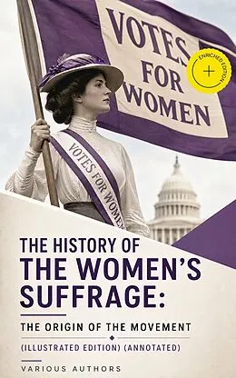E-Book (epub) The History of the Women's Suffrage: The Origin of the Movement (Illustrated Edition) von Harriot Stanton Blatch, Elizabeth Cady Stanton, Susan B. Anthony