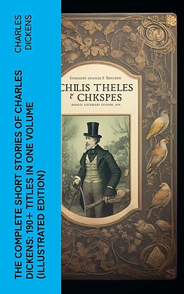 eBook (epub) The Complete Short Stories of Charles Dickens: 190+ Titles in One Volume (Illustrated Edition) de Charles Dickens