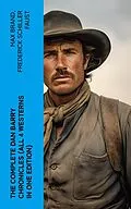E-Book (epub) The Complete Dan Barry Chronicles (All 4 Westerns in One Edition) von Max Brand, Frederick Schiller Faust
