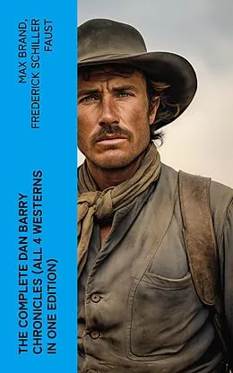 E-Book (epub) The Complete Dan Barry Chronicles (All 4 Westerns in One Edition) von Max Brand, Frederick Schiller Faust