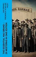 E-Book (epub) The Essential Max Brand - 29 Westerns in One Edition von Max Brand, Frederick Schiller Faust