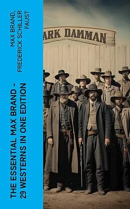E-Book (epub) The Essential Max Brand - 29 Westerns in One Edition von Max Brand, Frederick Schiller Faust
