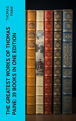 eBook (epub) The Greatest Works of Thomas Paine: 39 Books in One Edition de Thomas Paine