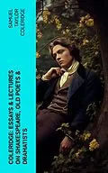 E-Book (epub) COLERIDGE: Essays & Lectures on Shakespeare, Old Poets & Dramatists von Samuel Taylor Coleridge