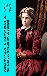 eBook (epub) Louisa May Alcott: Little Women, Little Men &amp; Jo's Boys (Illustrated Edition) de Louisa May Alcott