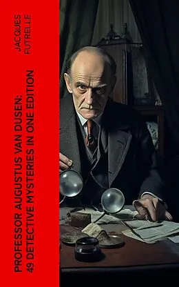 E-Book (epub) Professor Augustus Van Dusen: 49 Detective Mysteries in One Edition von Jacques Futrelle