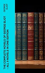 eBook (epub) The Complete Novels of George Eliot - All 9 Novels in One Edition de George Eliot