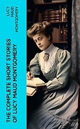 eBook (epub) The Complete Short Stories of Lucy Maud Montgomery de Lucy Maud Montgomery