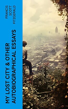 eBook (epub) My Lost City &amp; Other Autobiographical Essays de Francis Scott Fitzgerald