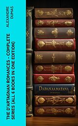 eBook (epub) The D'Artagnan Romances - Complete Series (All 6 Books in One Edition) de Alexandre Dumas