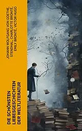 E-Book (epub) Die schönsten Liebesgeschichten der Weltliteratur von Johann Wolfgang von Goethe, Stendhal, Charlotte Brontë