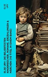 E-Book (epub) Else Ury: Die beliebtesten Kinderbücher, Romane, Erzählungen &amp; Märchen (110 Titel in einem Band) von Else Ury
