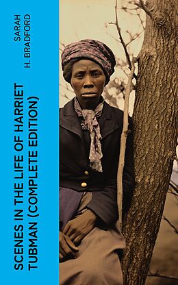 eBook (epub) Scenes in the Life of Harriet Tubman (Complete Edition) de Sarah H. Bradford