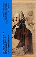 E-Book (epub) U.S. Constitution: Foundation & Evolution (Including the Biographies of the Founding Fathers) von James Madison, U.S. Congress, Center for Legislative Archives