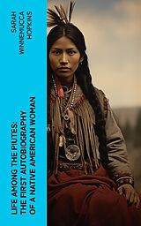 eBook (epub) Life Among the Piutes: The First Autobiography of a Native American Woman de Sarah Winnemucca Hopkins