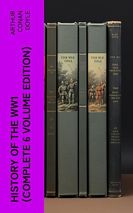 E-Book (epub) History of the WW1 (Complete 6 Volume Edition) von Arthur Conan Doyle