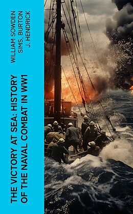 E-Book (epub) The Victory at Sea: History of the Naval Combat in WW1 von William Sowden Sims, Burton J. Hendrick