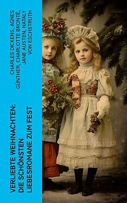 E-Book (epub) Verliebte Weihnachten: Die schönsten Liebesromane zum Fest von Charles Dickens, Agnes Günther, Charlotte Brontë