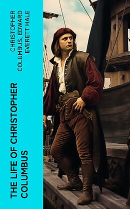 E-Book (epub) The Life of Christopher Columbus von Christopher Columbus, Edward Everett Hale