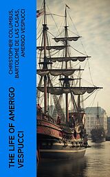 eBook (epub) The Life of Amerigo Vespucci de Christopher Columbus, Bartolomé de las Casas, Amerigo Vespucci