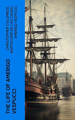 eBook (epub) The Life of Amerigo Vespucci de Christopher Columbus, Bartolomé de las Casas, Amerigo Vespucci