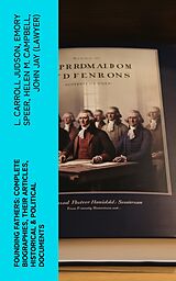 eBook (epub) Founding Fathers: Complete Biographies, Their Articles, Historical &amp; Political Documents de L. Carroll Judson, Emory Speer, Helen M. Campbell