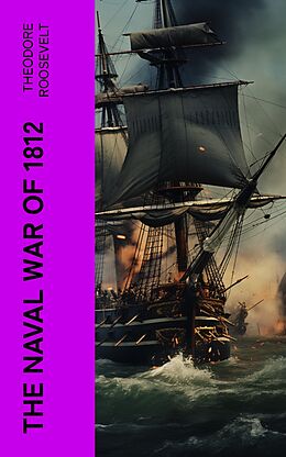 E-Book (epub) The Naval War of 1812 von Theodore Roosevelt